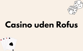 Dansk Casino Uden ROFUS Bonus Din Guide til Bedste Spiloplevelser Dansk Casino Uden ROFUS Bonus Din Guide til Bedste Spiloplevelser